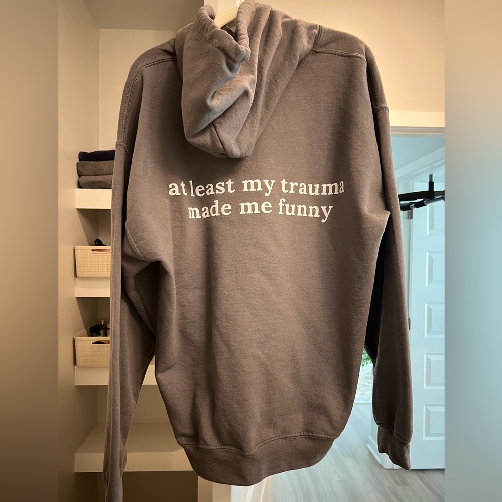 “At least my Trauma made me funny” sweatshirt
